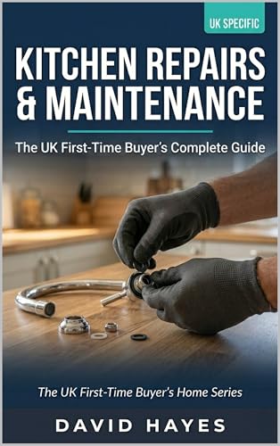The UK First-Time Buyer's Complete Guide to Kitchen Repairs & Maintenance: Fix Leaks, Replace Taps, Repair Appliances and Keep Your Kitchen Running ... ... (The UK First-Time Buyer’s Home Series)